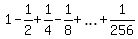1+-+1%2F2+%2B+1%2F4+-+1%2F8+%2B+ellipsis+%2B+1%2F256