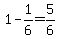 1+-+1%2F6+=+5%2F6
