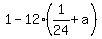 1+-+12%2A%281%2F24+%2B+a%29%29