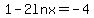 1+-+2+ln+x=-4