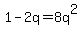 1+-+2q+=+8q%5E2