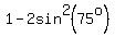 1+-+2sin%5E2%2875%5Eo%29