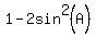 1+-+2sin%5E2%28A%29+