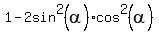 1+-+2sin%5E2%28alpha%29%2Acos%5E2%28alpha%29