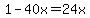 1+-+40x+=+24x
