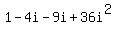1+-+4i+-+9i+%2B+36i%5E2