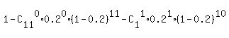 1+-+C%5B11%5D%5E0%2A0.2%5E0%2A%281-0.2%29%5E11+-+C%5B1%5D%5E1%2A0.2%5E1%2A%281-0.2%29%5E10