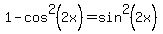 1+-+cos%5E2%282x%29+=+sin%5E2%282x%29