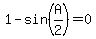 1+-+sin%28A%2F2%29+=+0