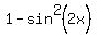 1+-+sin%5E2%282x%29
