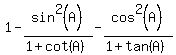 1+-+sin%5E2%28A%29%2F%281+%2B+cot%28A%29%29+-+cos%5E2%28A%29%2F%281+%2B+tan%28A%29%29