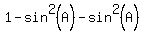 1+-+sin%5E2%28A%29+-+sin%5E2%28A%29+