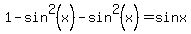 1+-+sin%5E2%28x%29+-+sin%5E2%28x%29+=+sin+x