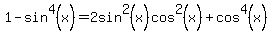 1+-+sin%5E4%28x%29+=+2sin%5E2%28x%29cos%5E2%28x%29+%2B+cos%5E4%28x%29