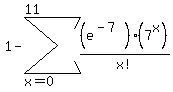 1+-+sum%28%28e%5E%28-7%29%29%287%5Ex%29%2Fx%21%2C+x=0%2C11%29