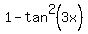 1+-+tan%5E2%283x%29