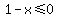 1+-+x+%3C=+0