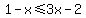 1+-+x+++%3C=+3x+-+2