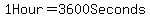 1+Hour+=+3600+Seconds