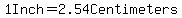 1+Inch+=+2.54Centimeters