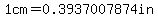 1+cm+=+0.3937007874in