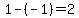 1-%28-1%29=2