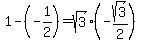 1-%28-1%2F2%29+=+sqrt%283%29%28-sqrt%283%29%2F2%29