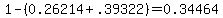1-%280.26214%2B.39322%29+=+0.34464