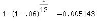 1-%281-.06%29%5E%281%2F12%29=0.005143