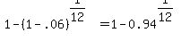 1-%281-.06%29%5E%281%2F12%29=1-0.94%5E%281%2F12%29