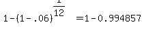 1-%281-.06%29%5E%281%2F12%29=1-0.994857