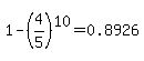 1-%284%2F5%29%5E10+=+0.8926