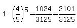 1-%284%2F5%29%5E5=1024%2F3125=2101%2F3125