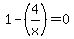 1-%284%2Fx%29=0