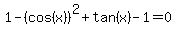 1-%28cos%28x%29%29%5E2%2Btan%28x%29-1=0