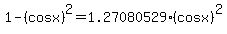 1-%28cosx%29%5E2+=+1.27080529%2A%28cosx%29%5E2