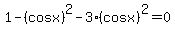 1-%28cosx%29%5E2-3%28cosx%29%5E2=0