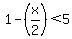 1-%28x%2F2%29%3C5+