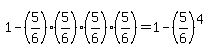 1-+%285%2F6%29%285%2F6%29%285%2F6%29%285%2F6%29+=+1-%285%2F6%29%5E4