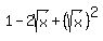 1-+2sqrt%28x%29+%2B+%28sqrt%28x%29%29%5E2