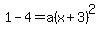 1-+4+=+a%28x+%2B3%29%5E2+