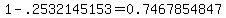 1-.2532145153=0.7467854847