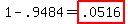 1-.9484+=+highlight%28.0516%29