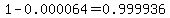 1-0.000064=0.999936