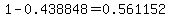 1-0.438848=0.561152
