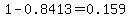 1-0.8413=0.159