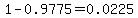 1-0.9775=0.0225