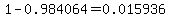 1-0.984064=0.015936