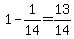 1-1%2F14+=+13%2F14