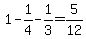 1-1%2F4-1%2F3=5%2F12